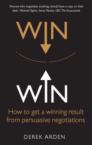 Win Win How To Get A Winning Result From Persuasive Negotiations Arden