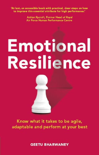 Emotional Resilience Know What It Takes To Be Agile Adaptable And Perform At Your Best Bharwaney