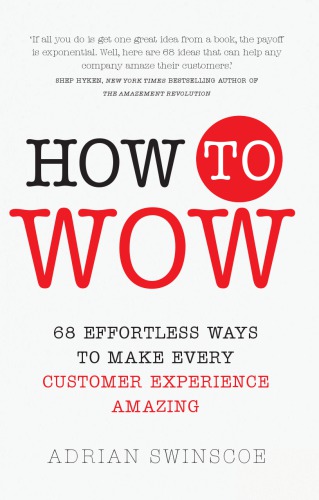 How To Wow 68 Effortless Ways To Make Every Customer Experience Amazing Swinscoe