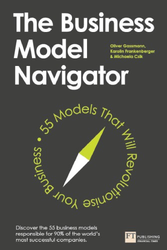 The Business Model Navigator 55 Models That Will Revolutionise Your Business Oliver Gassmann