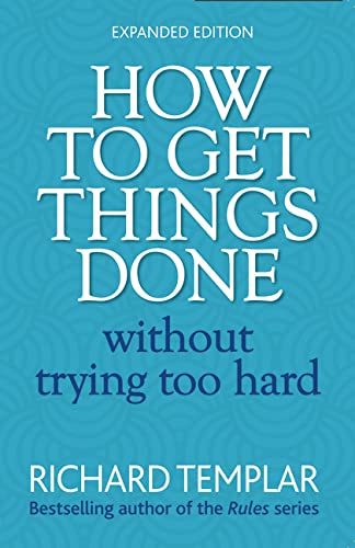 How To Get Things Done Without Trying Too Hard 2nd Ed Richard Templar