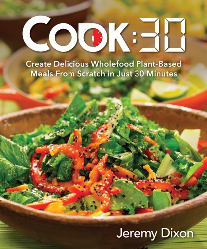 Cook Create Delicious Wholefood Plantbased Meals From Scratch In Just 30 Minutes Dixon