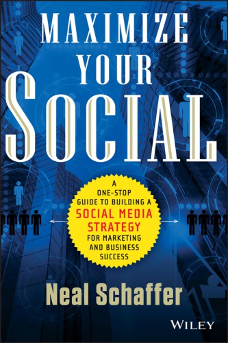 Maximize Your Social A Onestop Guide To Building A Social Media Strategy For Marketing And Business Success Schaffer