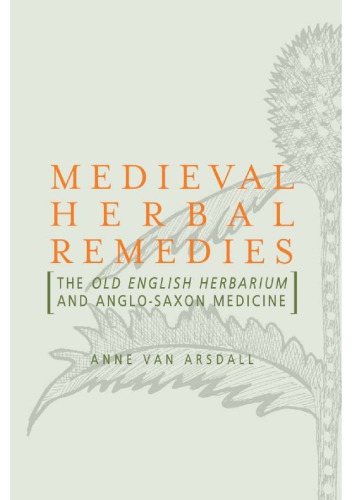 Medieval Herbal Remedies The Old English Herbarium And Anglosaxon Medicine Arsdall