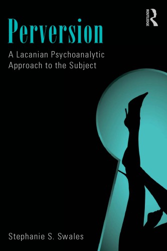 Perversion A Lacanian Psychoanalytic Approach To The Subject Swales