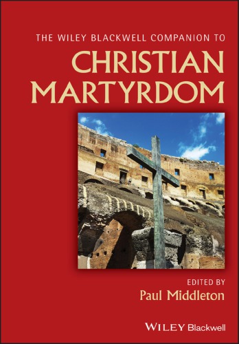 Wiley Blackwell Companion To Christian Martyrdom Middleton Pauleditor