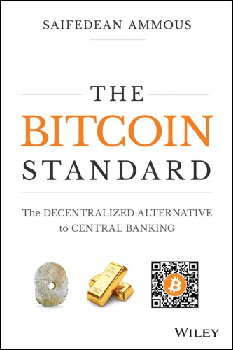 The Bitcoin Standard The Decentralized Alternative To Central Banking 1st Edition Saifedean Ammous