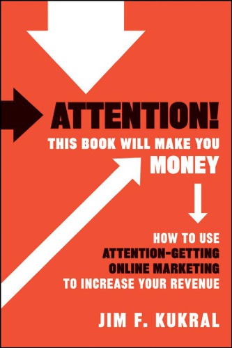 Attention This Book Will Make You Money How To Use Attentiongetting Online Marketing To Increase Your Revenue Kukral