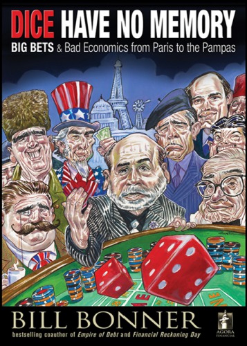 Dice Have No Memory Big Bets And Bad Economics From Paris To The Pampas Bonner