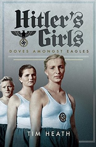 Hitlers Girls Doves Amongst Eagles Tim Heath