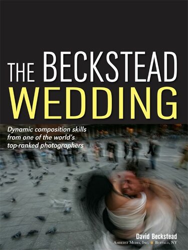 The Beckstead Wedding Dynamic Composition Skills From One Of The Worlds Topranked Photographers David Beckstead
