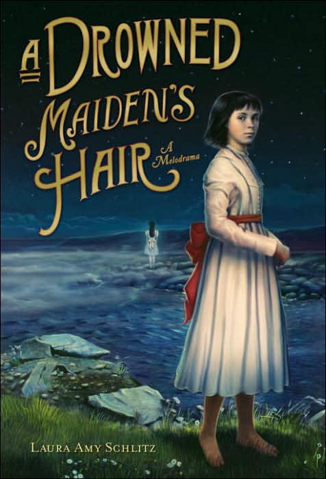A Drowned Maidens Hair A Melodrama Schlitz Laura Amy Schlitz
