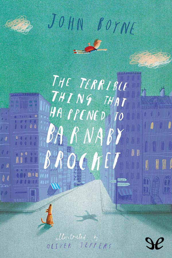 The Terrible Thing That Happened To Barnaby Brocket John Boyne Boyne