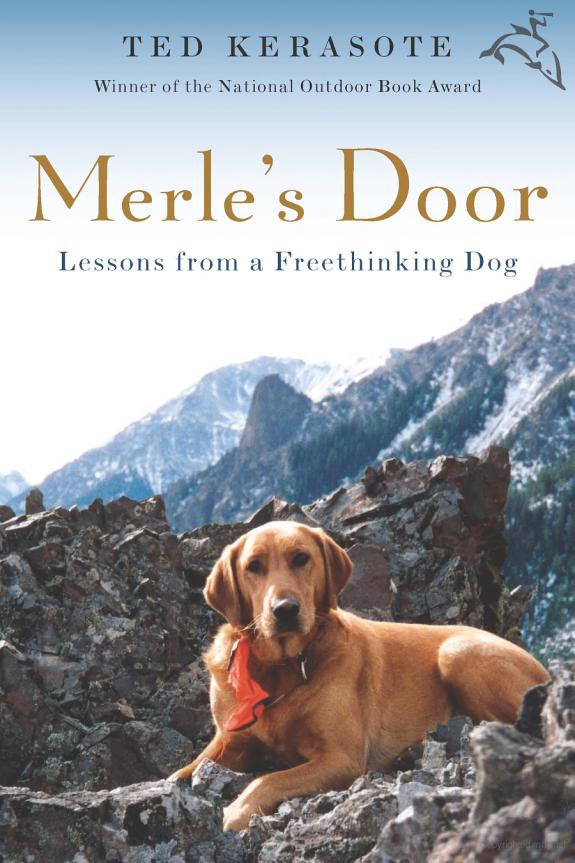 Merles Door Lessons From A Freethinking Dog Ted Kerasote
