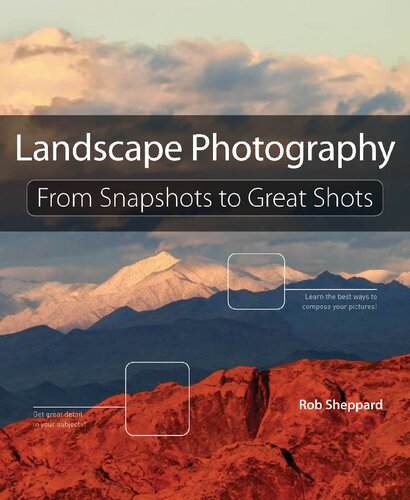Landscape Photography From Snapshots To Great Shots 1st Edition Rob Sheppard