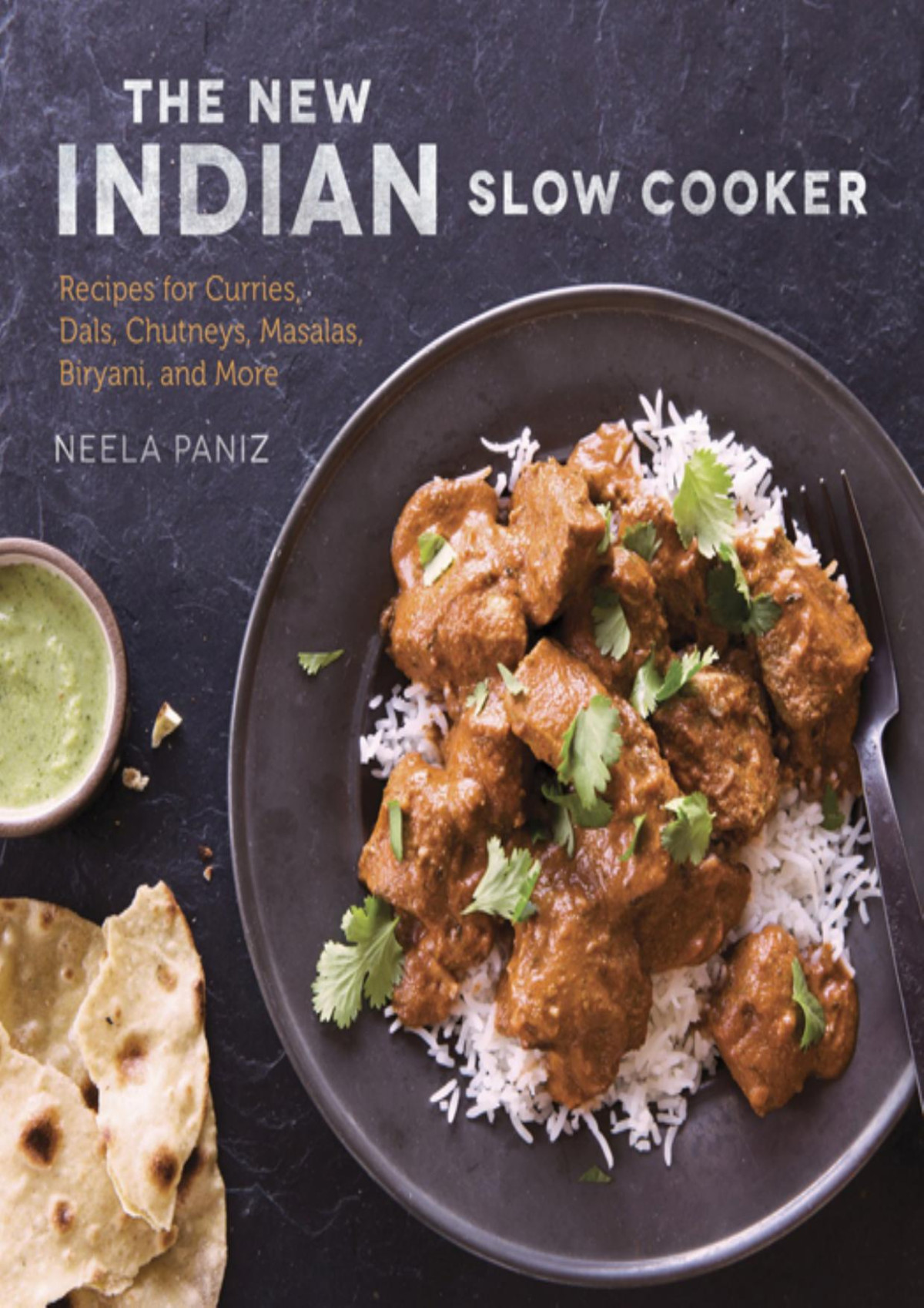 New Indian Slow Cooker Recipes For Curries Dals Chutneys Masalas Biryani And More Neela Paniz