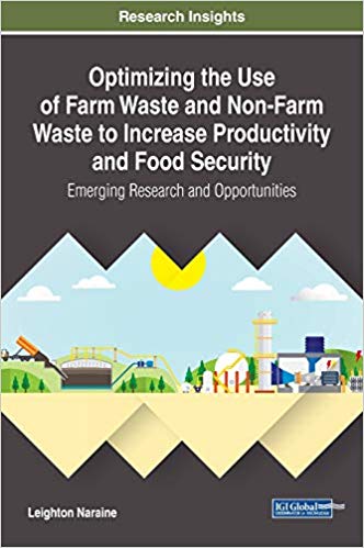 Optimizing The Use Of Farm Waste And Nonfarm Waste To Increase Productivity And Food Security Emerging Research And Opportunities Leighton Naraine