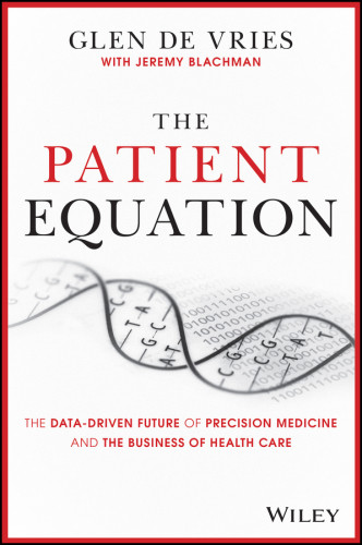 The Patient Equation The Datadriven Future Of Precision Medicine And The Business Of Health Care Blachman