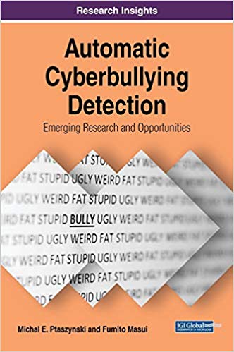 Automatic Cyberbullying Detection Emerging Research And Opportunities Michal E Ptaszynski