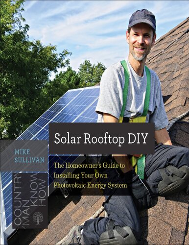 Solar Rooftop DIY The Homeowner's Guide to Installing Your Own Photovoltaic Energy System 1st Edition by Mike Sullivan 978-1581575330