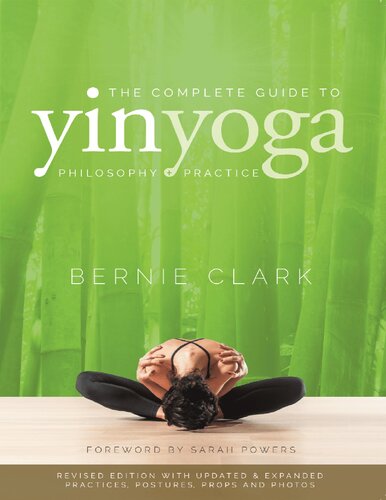 The Complete Guide To Yin Yoga The Philosophy And Practice Of Yin Yoga 2nd Revised Bernie Clark