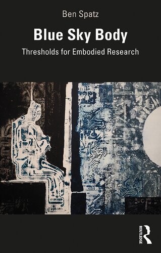 Blue Sky Body Thresholds For Embodied Research Ben Spatz