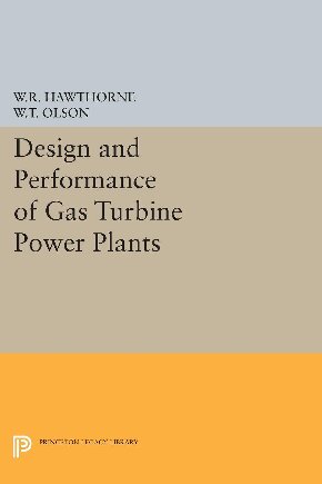 Design And Performance Of Gas Turbine Power Plants Reprint William R Hawthorne Walter T Olson