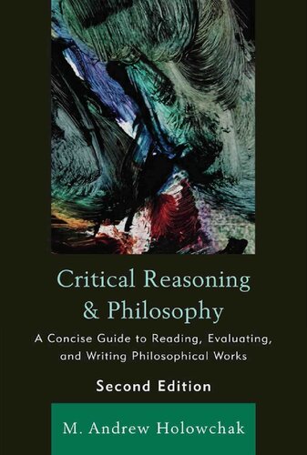 Critical Reasoning And Philosophy A Concise Guide To Reading Evaluating And Writing Philosophical Works 2nd Edition M Andrew Holowchak