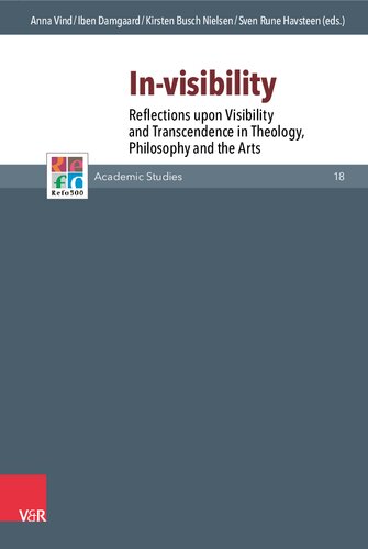 Invisibility Reflections Upon Visibility And Transcendence In Theology Philosophy And The Arts Anna Vind Editor
