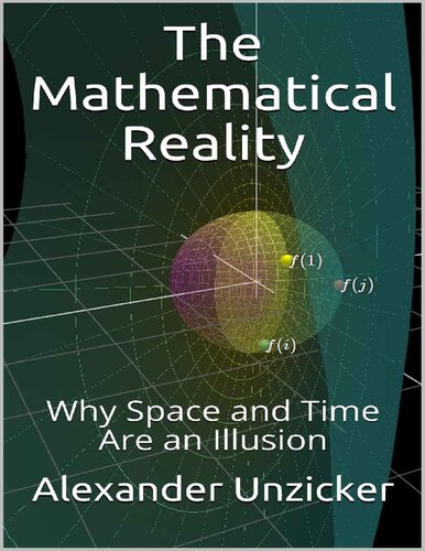 The Mathematical Reality Why Space And Time Are An Illusion Alexander Unzicker