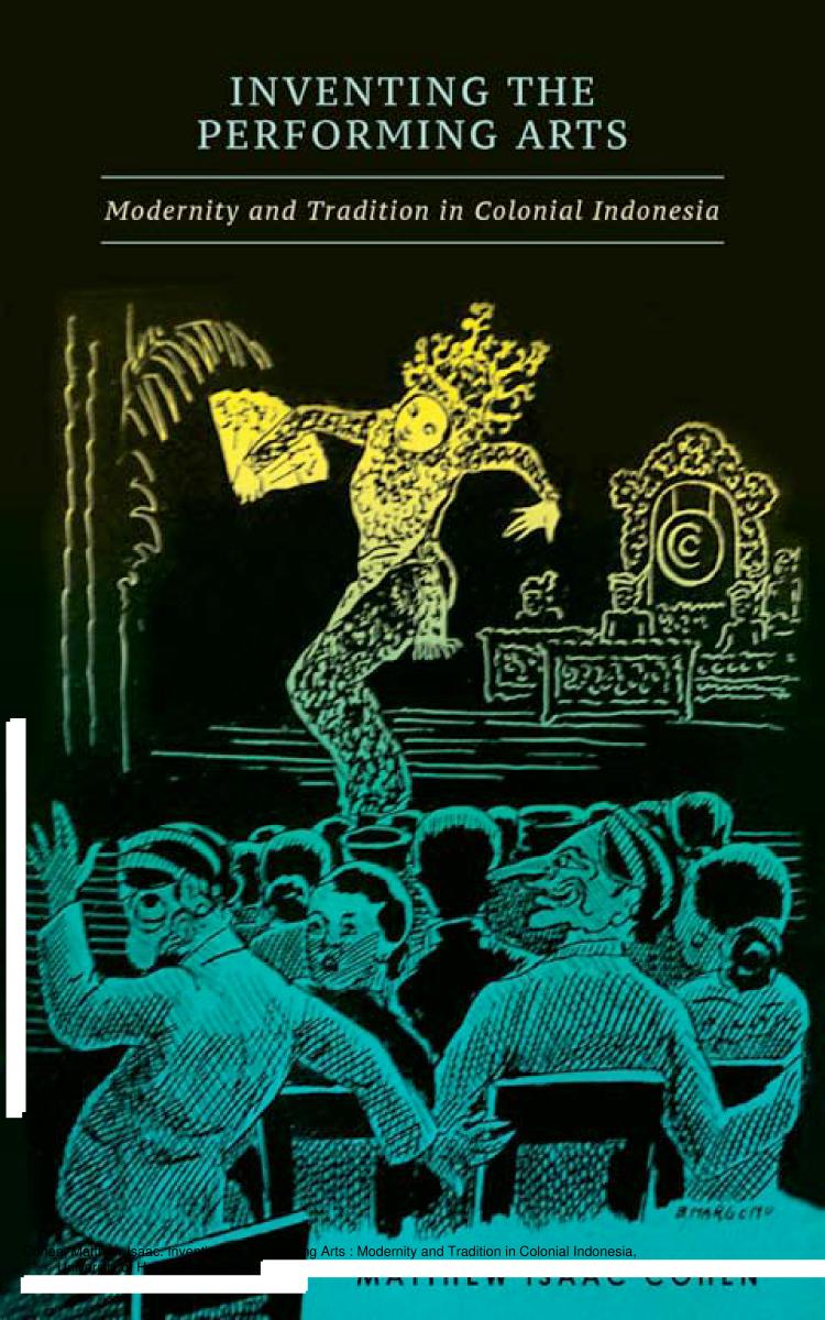 Inventing The Performing Arts Modernity And Tradition In Colonial Indonesia Matthew Isaac Cohen