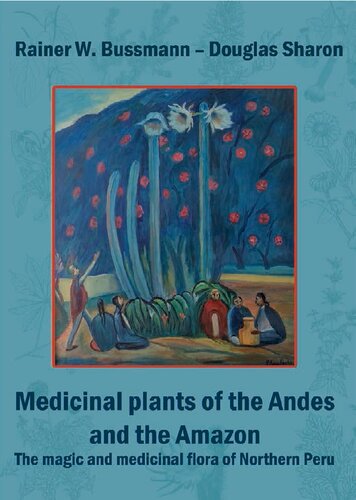 Medicinal Plants Of The Andes And The Amazon The Magic And Medicinal Flora Of Northern Peru Rainer Bussmann Douglas Sharon