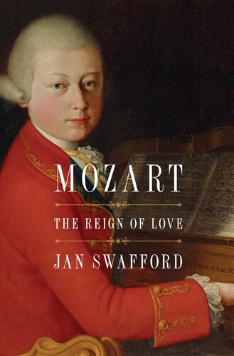 Mozart The Reign Of Love Jan Swafford