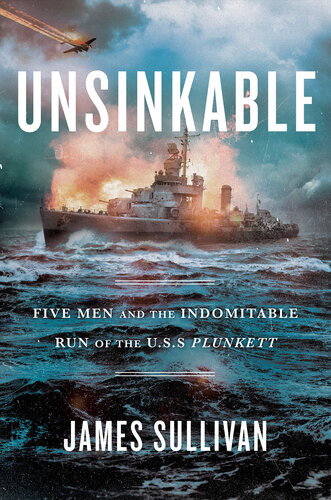 Unsinkable Five Men And The Indomitable Run Of The Uss Plunkett James Sullivan