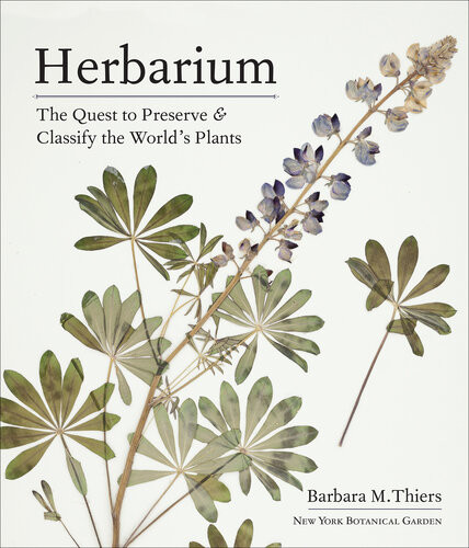 Herbarium The Quest To Preserve Classify The Worlds Plants Barbara M Thiers