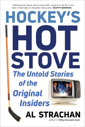 Hockeys Hot Stove The Untold Stories Of The Original Insiders Al Strachan