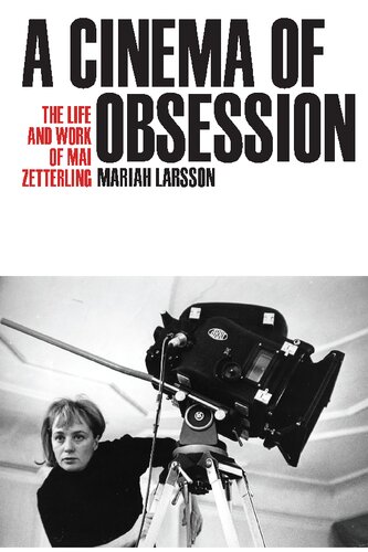 A Cinema Of Obsession The Life And Work Of Mai Zetterling Mariah Larsson