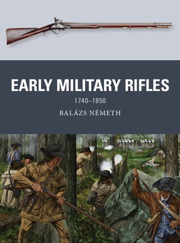 Early Military Rifles 1740 1850 1st Edition by Balazs Nemeth ISBN 1472842316 9781472842312