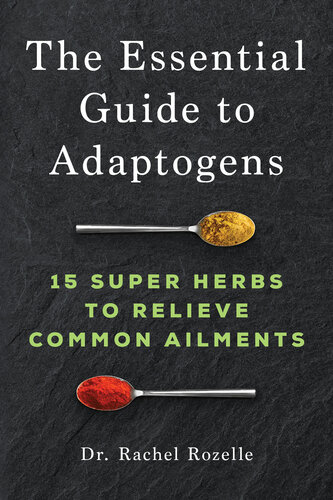 The Essential Guide To Adaptogens 15 Super Herbs To Relieve Common Ailments Rozelle Nd