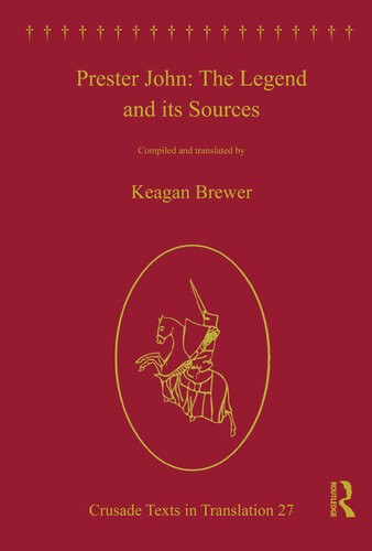 Prester John The Legend And Its Sources Keagan Brewer