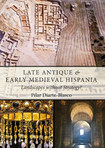 Late Antique And Early Medieval Hispania Landscapes Without Strategy Pilar Diarteblasco