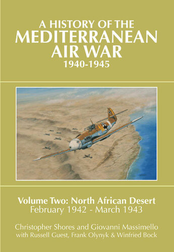 A History Of The Mediterranean Air War 19401945 Vol 2 North African Desert February 1942march 1943 Christopher Shores