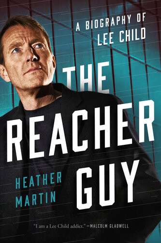 The Reacher Guy A Biography Of Lee Child Heather Martin