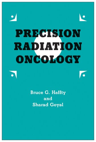 Precision Radiation Oncology Bruce G Haffty Sharad Goyal