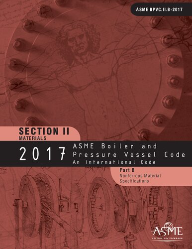 2017 Asme Boiler And Pressure Vessel Code Section Ii Materials Part B Nonferrous Materials Specifications 1st Edition American Society Of Mechanical Engineers