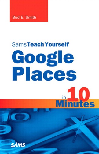 Sams Teach Yourself Google Places In 10 Minutes Smith Bud E