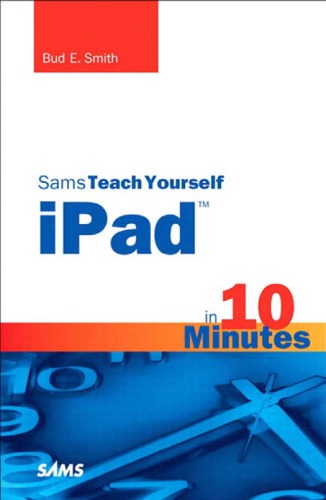 Sams Teach Yourself Ipad In 10 Minutes Includes Index Smith Bud E