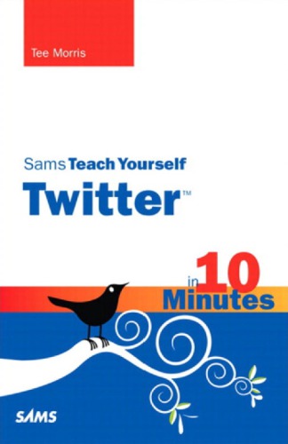 Sams teach yourself Twitter in 10 minutes 1st Edition by Tee Morris ISBN 9780768695939