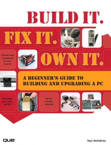 Build It Fix It Own It A Beginners Guide To Building And Upgrading A Pc Includes Index Mcfedries