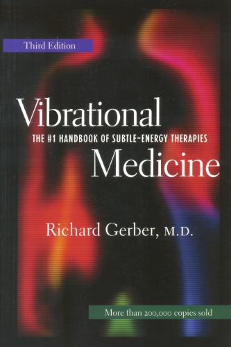 Vibrational Medicine The 1 Handbook Of Subtleenergy Therapies Revised And Updated 3rd Edition Gerber
